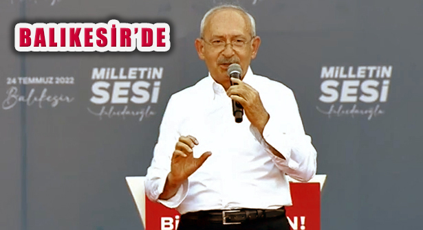 CHP lideri Kemal Kılıçdaroğlu, Balıkesir ‘Milletin Sesi Mitingi’nde