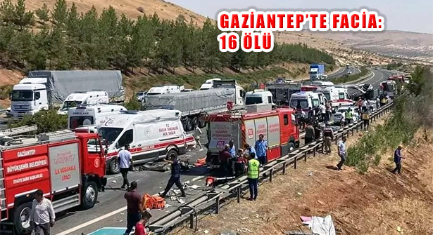 Gaziantep Nizip’te Katliam Gibi Trafik Kazası: 16 Ölü 21 Yaralı