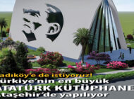 Ataşehir’e En Büyük, En Güzel Atatürk Kütüphanesi ve Müzesi!
