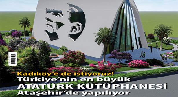 Ataşehir’e En Büyük, En Güzel Atatürk Kütüphanesi ve Müzesi!
