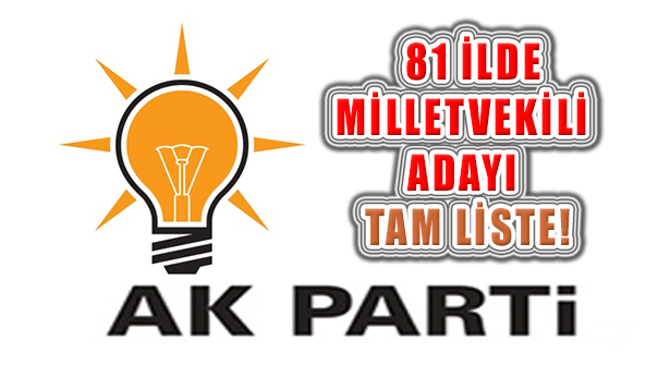 14 Mayıs Seçimi AK Parti Milletvekili Adayı 81 İlde 600 Tam Listesi