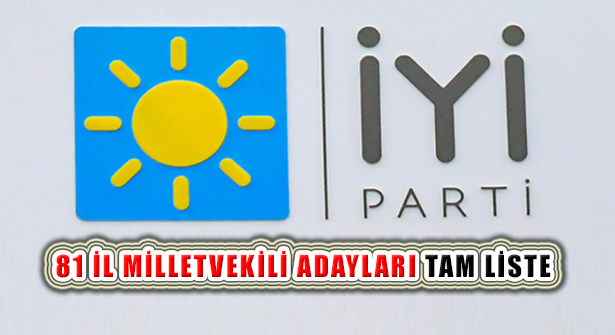 İYİ Parti 81 İl Milletvekili Aday Listesi Açıklandı