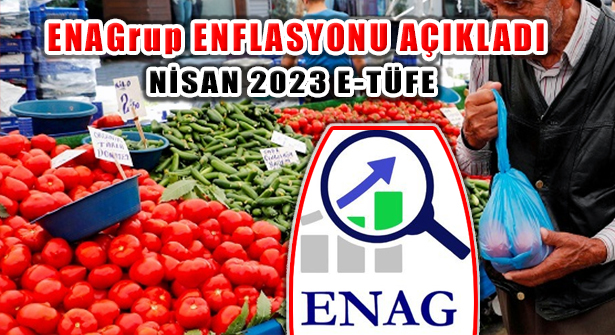 ENAGrup Nisan 2023 E-TÜFE Enflasyon Artış Verilerini Açıkladı