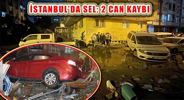 İstanbul’da Etkili Sağanak 3 İlçede Afete Döndü: 2 Can Kaybı