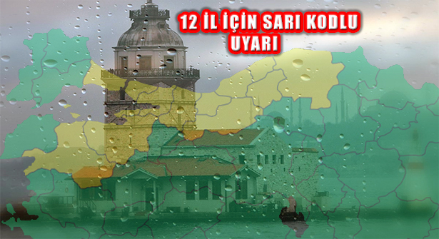 İstanbul İle Birlikte 12 İl İçin Sarı Kodlu Yağış Uyarısı