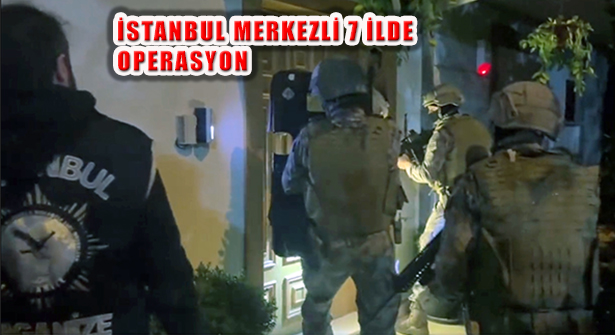 İstanbul Merkezli 7 İlde Operasyon: ‘Şahinler Çetesi’ Çökertildi