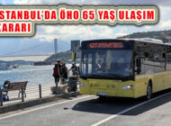 İstanbul Toplu Ulaşımında 65 Yaş Üstü Ücretsiz Taşınmaya Devam