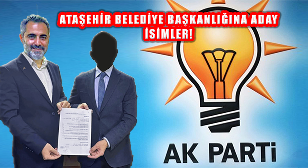 AK Parti’den Ataşehir Belediye Başkanı Adayı İsimler Açıklandı