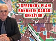 İçerenköy İmar Planları Rezerv Alanı İle İlgili Bakanlık Kararı Bekliyor!