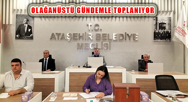 Ataşehir Belediye Meclisi Olağanüstü Gündemle Toplanıyor