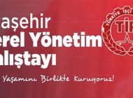 TİP Ataşehir Yerel Yönetimler Çalıştayı Düzenliyor