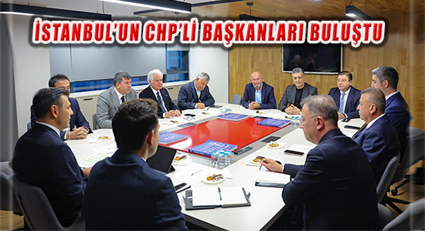 CHP İstanbul İl Başkanı Özgür Çelik İlçe Belediye Başkanları İle Buluştu