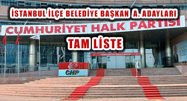 CHP İstanbul İlçe Belediye Başkan Aday Adayları Belli Oldu