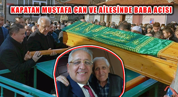 Kaptan Mustafa Can Babası Nuri Can’ı Son Yolculuğuna Uğurladı