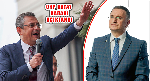 CHP Yönetimi Hatay Büyükşehir Adaylığı ve Lütfü Savaş Kararını Açıkladı