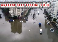 Antalya 3 Aylık Yağmuru 12 Saatte Aldı, Sel Etkili Oldu