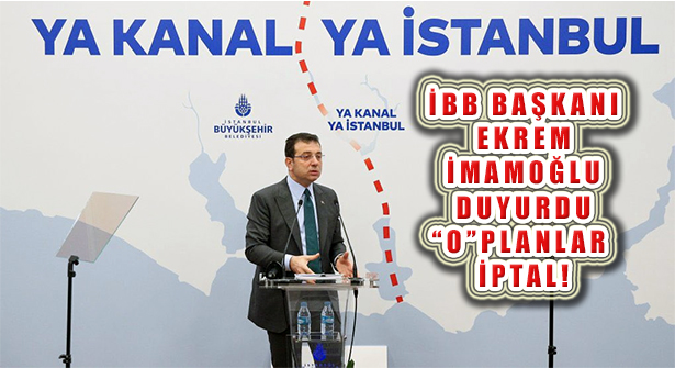İBB Başkanı Ekrem İmamoğlu Duyurdu: ‘Kanal İstanbul’ Planları İptal