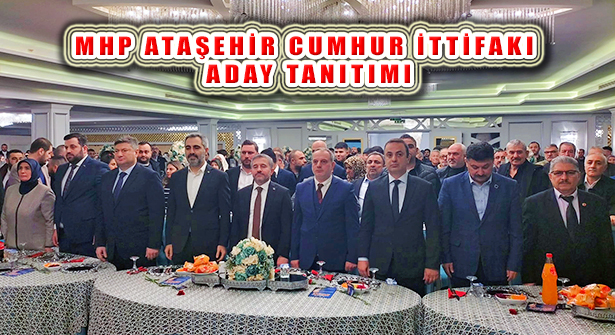 MHP Ataşehir Cumhur İttifakı Ataşehir Başkan Adayı Tanıtım Toplantısı