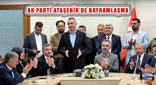 Ak Parti Ataşehir İlçe Başkanlığında Bayramlaşma