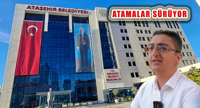 Ataşehir Belediye Başkanı Onursal Adıgüzel Atamalara Devam Ediyor