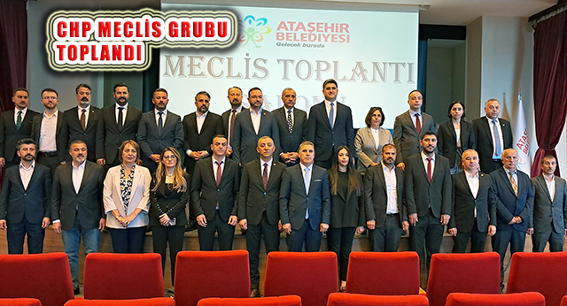 Ataşehir Belediye Meclisi CHP Grubu İlk Toplantısını Yaptı