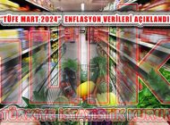 TÜİK, ‘TÜFE Mart 2024’ Enflasyon Artış Oranlarını Açıkladı