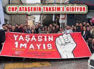 CHP Ataşehir Örgütü 1 Mayıs Kutlaması İçin Taksim’e Gidiyor