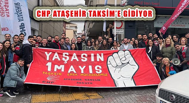 CHP Ataşehir Örgütü 1 Mayıs Kutlaması İçin Taksim’e Gidiyor