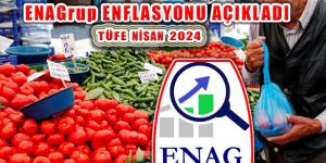 ENAGrup E-TÜFE Nisan 2024 Enflasyon Artış Oranını Açıkladı 