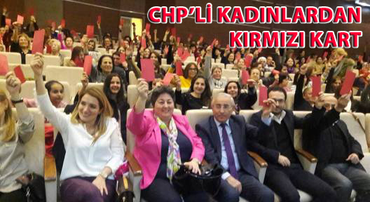 CHP’Lİ KADINLARDAN KIRMIZI KART!