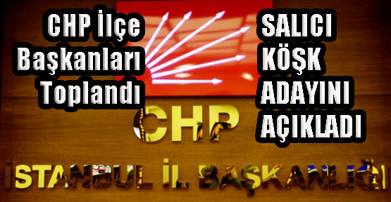 CHP İstanbul’un Köşk Adayı Açıklaması!