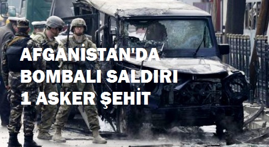 Afganistan’da Türk Elçilik Konvoyuna Saldırı ‘1 asker şehit’