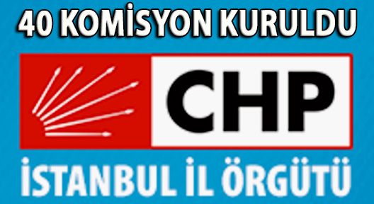 CHP İstanbul’dan 40 farklı çalışma komisyonu