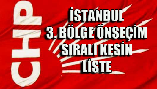 CHP İstanbul 3. Bölge Önseçim Liste Sırası Açıklandı