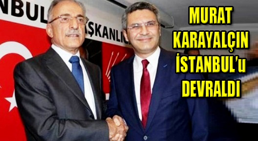 CHP İstanbul İl Başkanı Murat Karayalçın Görevde!