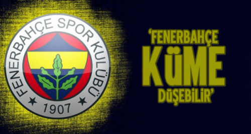 Fenerbahçe küme düşebilir