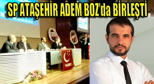 SP Ataşehir Kongresinde İlçe Başkanlığına Adem Boz Seçildi