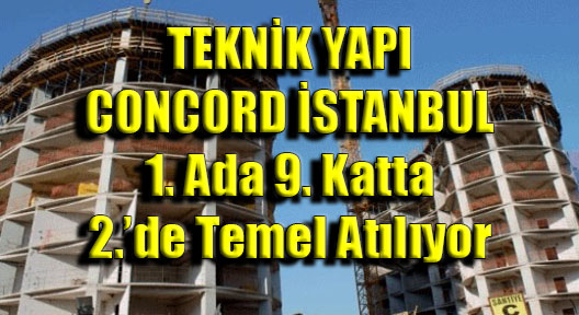 Teknik Yapı, Concord İstanbul 2. Etapta Temel Atıyor